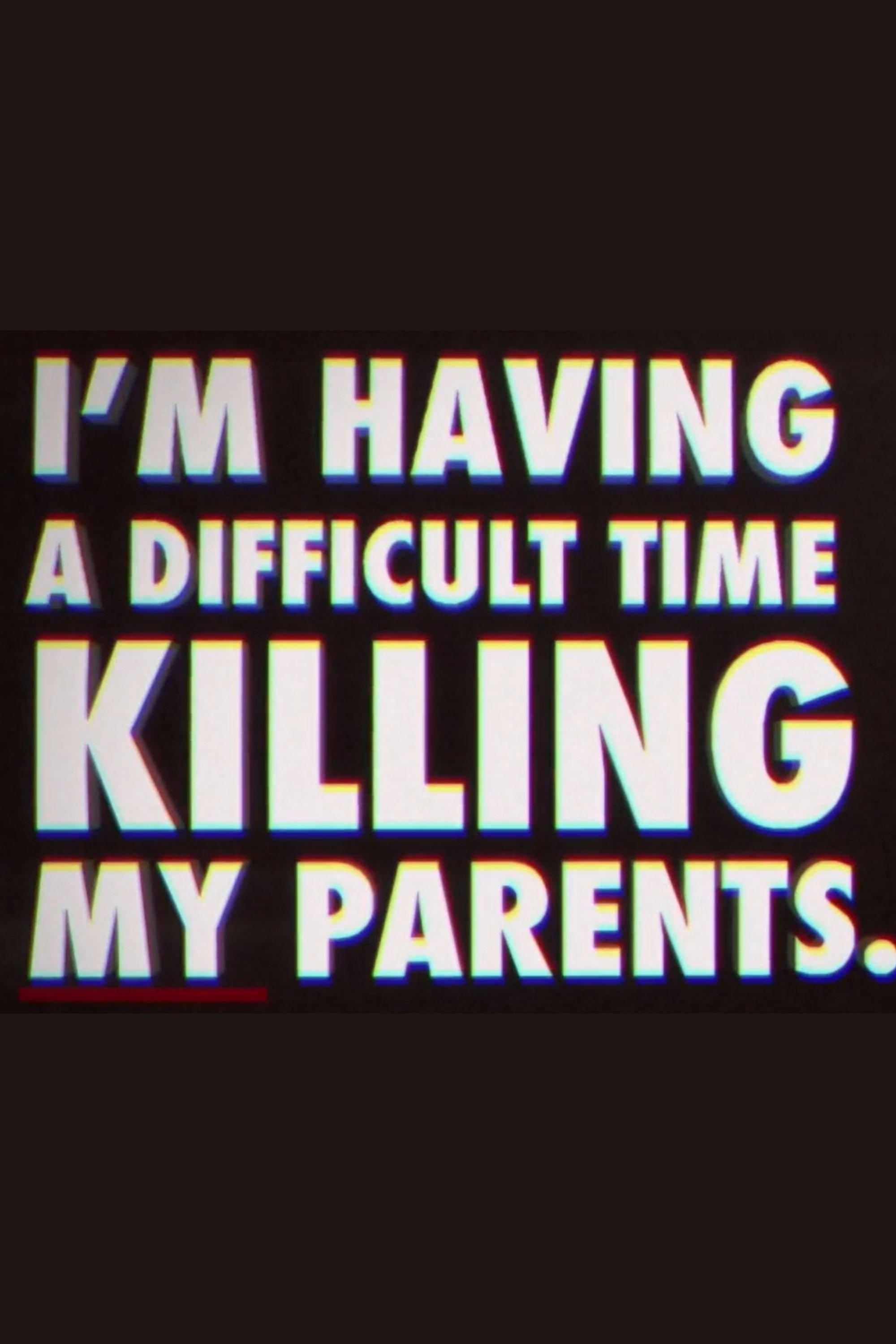 I'm Having a Difficult Time Killing My Parents poster